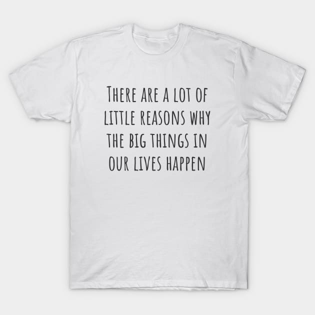 A Lot of Little Reasons T-Shirt by ryanmcintire1232